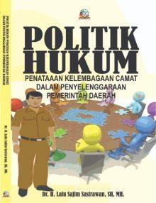 POLITIK HUKUM PENATAAN KELEMBAGAAN CAMAT DALAM PENYELENGGARAAN PEMERINTAH DAERAH