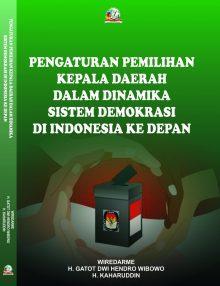 Pengaturan Pemilihan Kepala Daerah dalam Dinamika Sistem Demokrasi di Indonesia ke Depan