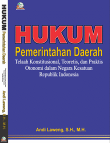 HUKUM PEMERINTAHAN DAERAH Telaah Konstitusional, Teoretis, dan Praktis Otonomi dalam Negara Kesatuan Republik Indonesia